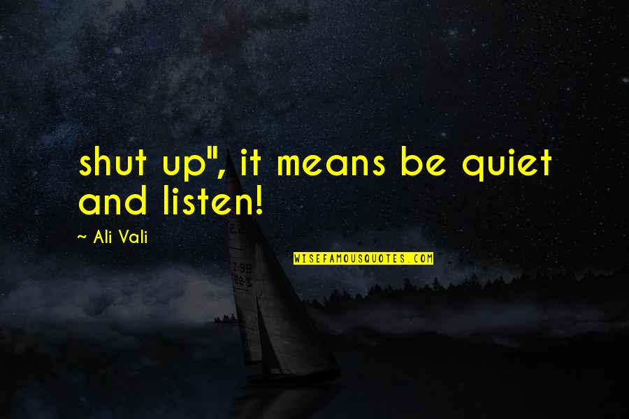 2016 Life Quotes By Ali Vali: shut up", it means be quiet and listen!
