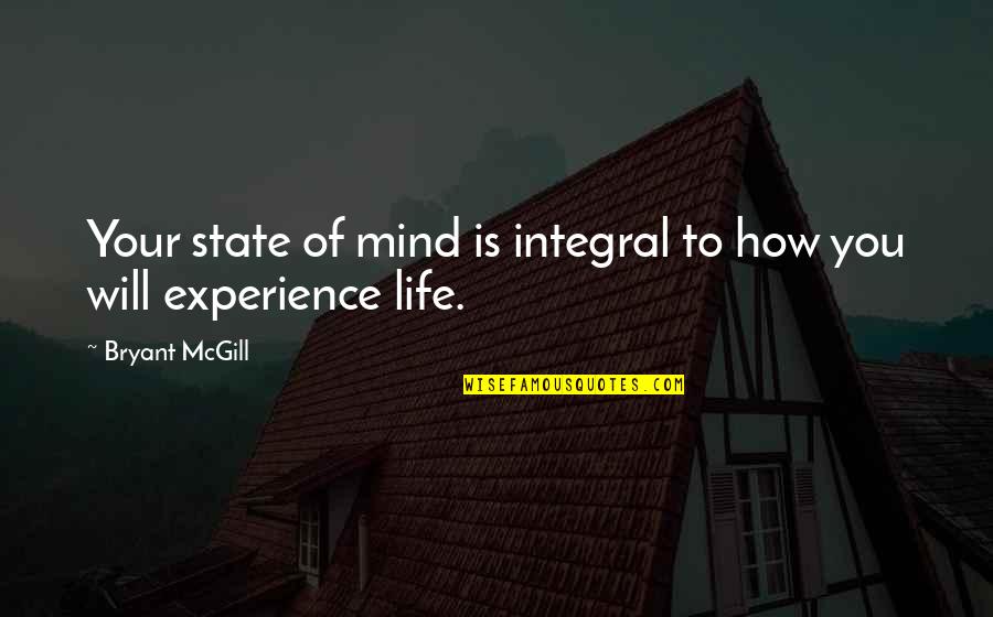 2016 Life Quotes By Bryant McGill: Your state of mind is integral to how