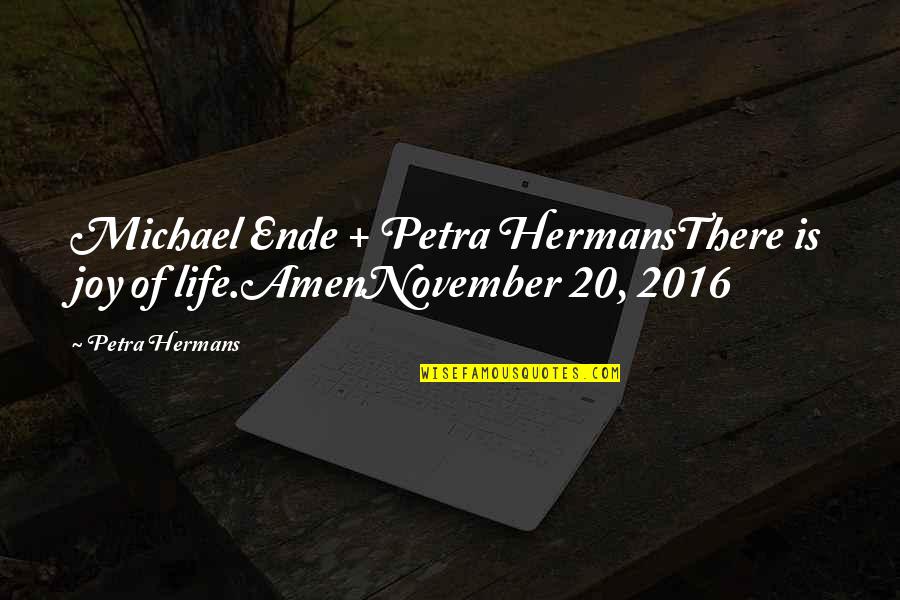 2016 Life Quotes By Petra Hermans: Michael Ende + Petra HermansThere is joy of