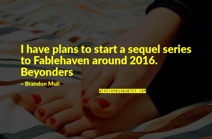 2016 Quotes By Brandon Mull: I have plans to start a sequel series