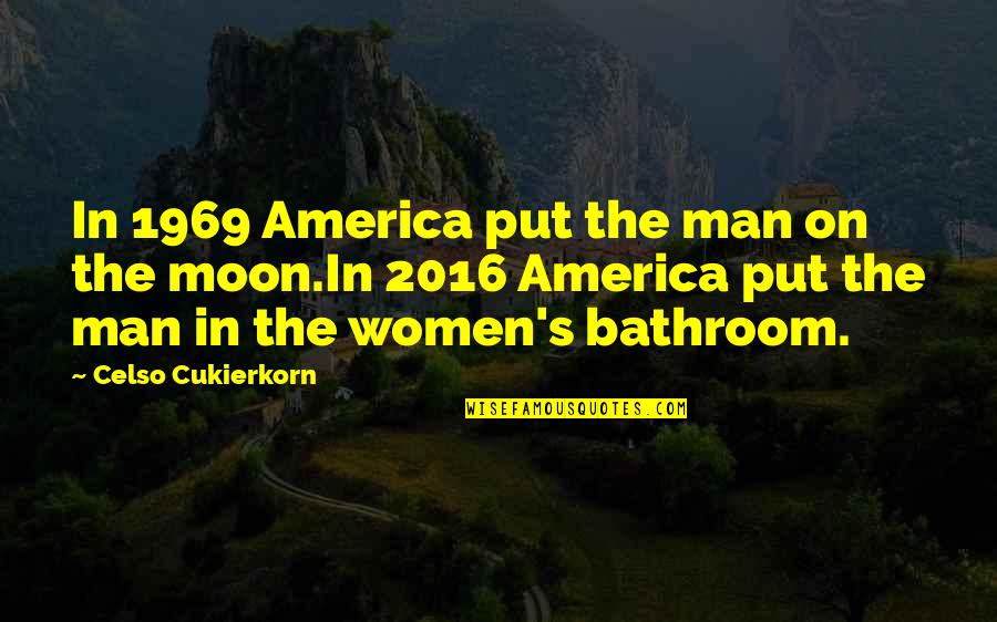 2016 Quotes By Celso Cukierkorn: In 1969 America put the man on the 2016 Quotes By Celso Cukierkorn: In 1969 America put the man on the