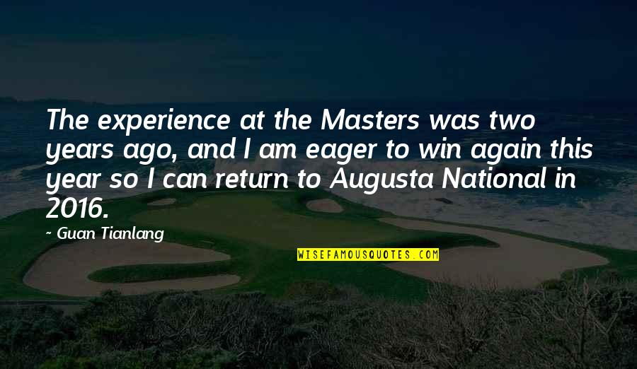 2016 Quotes By Guan Tianlang: The experience at the Masters was two years 2016 Quotes By Guan Tianlang: The experience at the Masters was two years