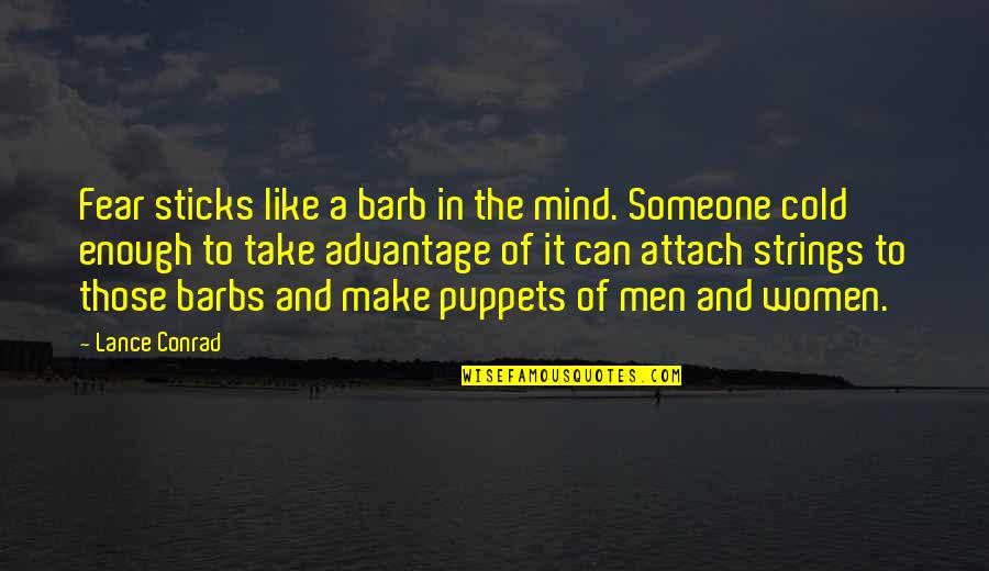 2016 Quotes By Lance Conrad: Fear sticks like a barb in the mind. 2016 Quotes By Lance Conrad: Fear sticks like a barb in the mind.