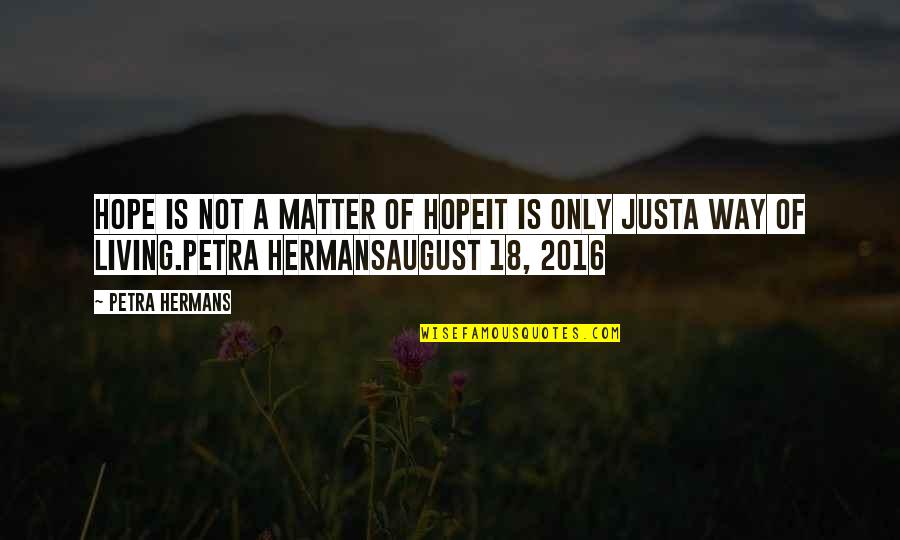 2016 Quotes By Petra Hermans: Hope is not a matter of hopeit is 2016 Quotes By Petra Hermans: Hope is not a matter of hopeit is