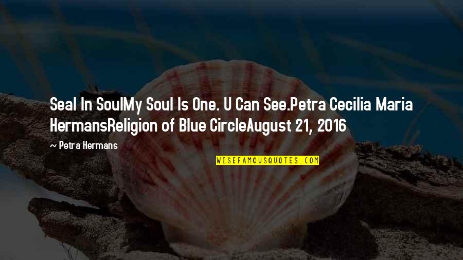 2016 Quotes By Petra Hermans: Seal In SoulMy Soul Is One. U Can 2016 Quotes By Petra Hermans: Seal In SoulMy Soul Is One. U Can