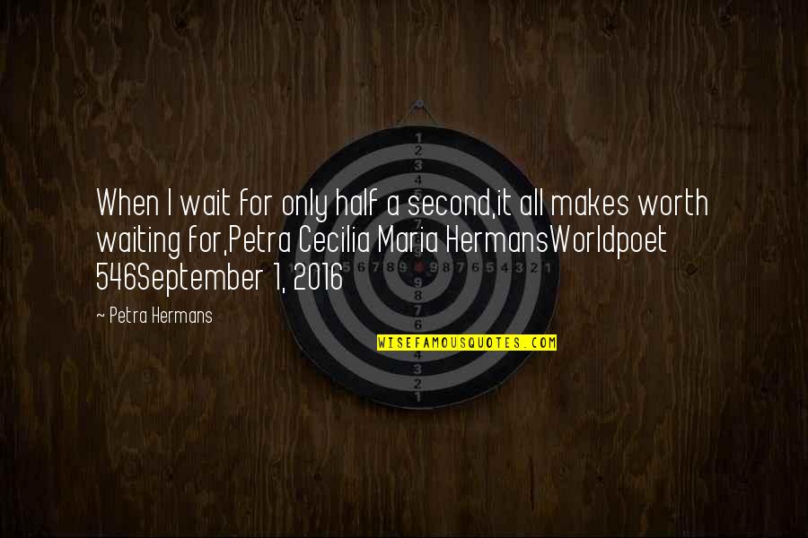 2016 Quotes By Petra Hermans: When I wait for only half a second,it 2016 Quotes By Petra Hermans: When I wait for only half a second,it