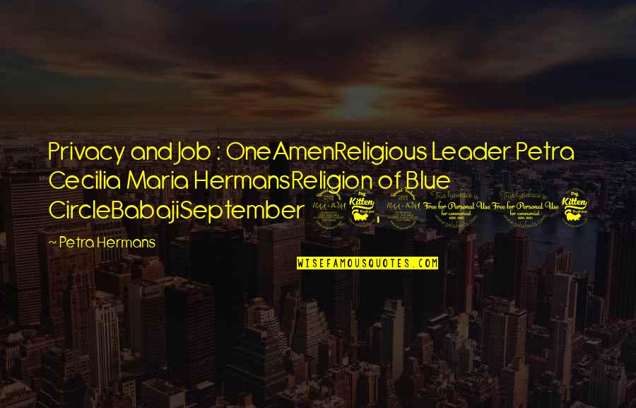 2016 Quotes By Petra Hermans: Privacy and Job : OneAmenReligious Leader Petra Cecilia 2016 Quotes By Petra Hermans: Privacy and Job : OneAmenReligious Leader Petra Cecilia