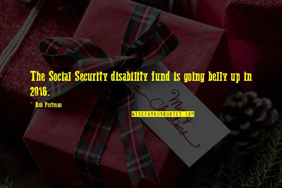 2016 Quotes By Rob Portman: The Social Security disability fund is going belly