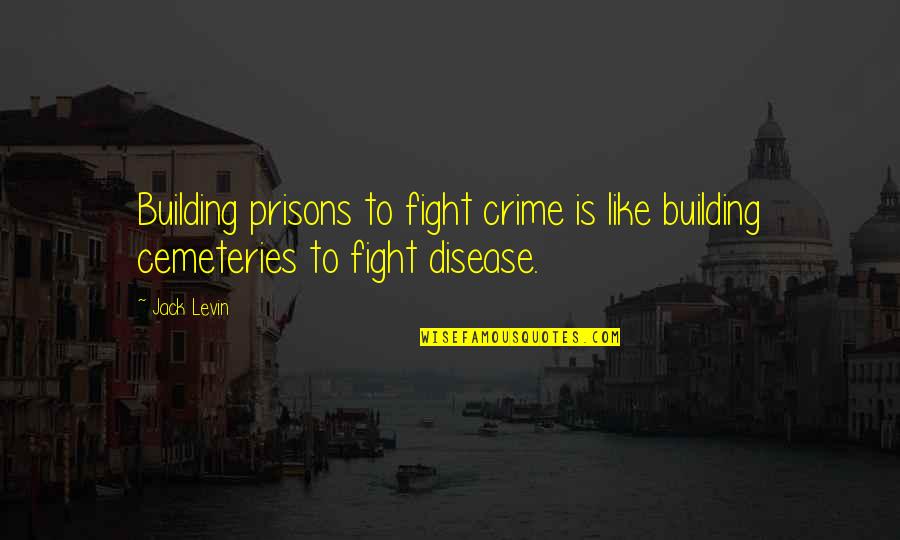 2016 Teenage Quotes By Jack Levin: Building prisons to fight crime is like building