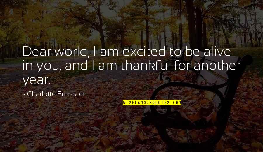 2016 To 2017 Quotes By Charlotte Eriksson: Dear world, I am excited to be alive