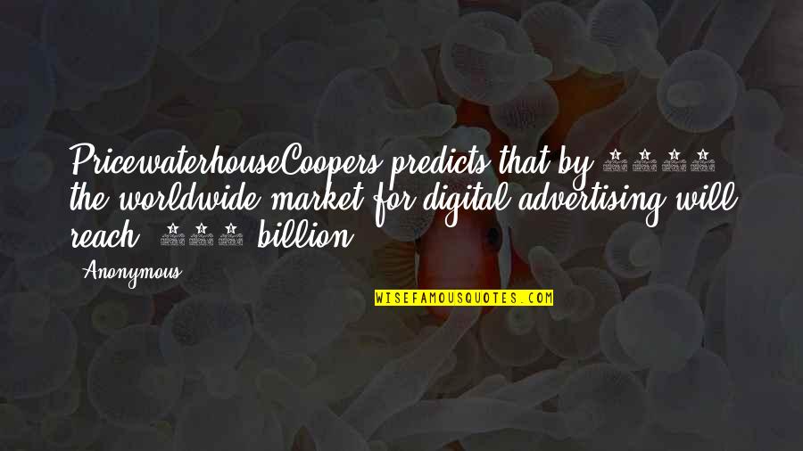 2017 Quotes By Anonymous: PricewaterhouseCoopers predicts that by 2017 the worldwide market