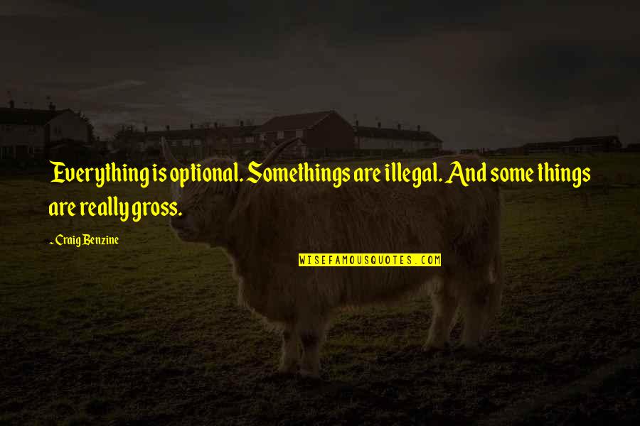 2017 Quotes By Craig Benzine: Everything is optional. Somethings are illegal. And some