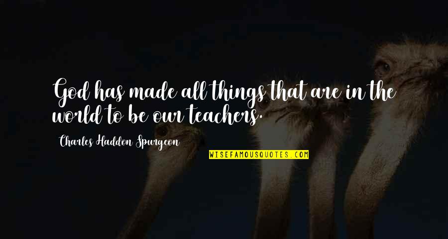 2018 Class Quotes By Charles Haddon Spurgeon: God has made all things that are in