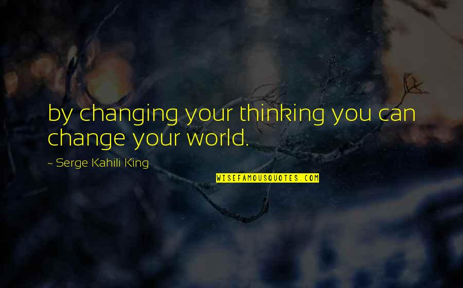 2018 Class Quotes By Serge Kahili King: by changing your thinking you can change your