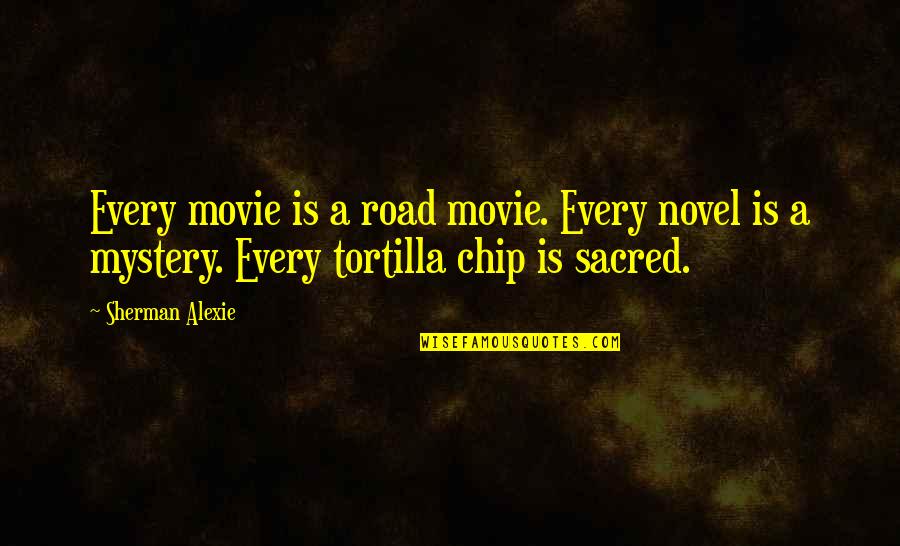 2018 Graduation Quotes By Sherman Alexie: Every movie is a road movie. Every novel