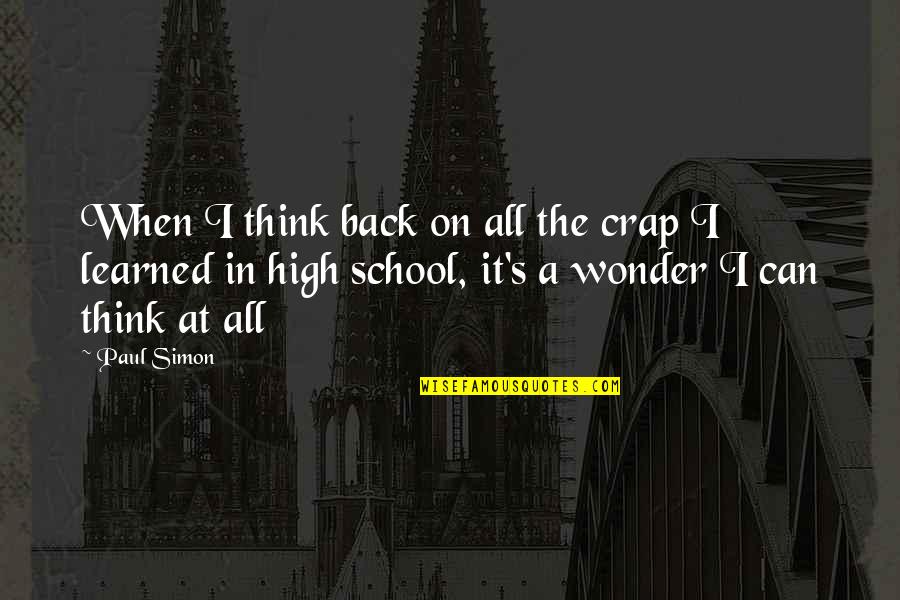 2019 Broke Me Quotes By Paul Simon: When I think back on all the crap 2019 Broke Me Quotes By Paul Simon: When I think back on all the crap