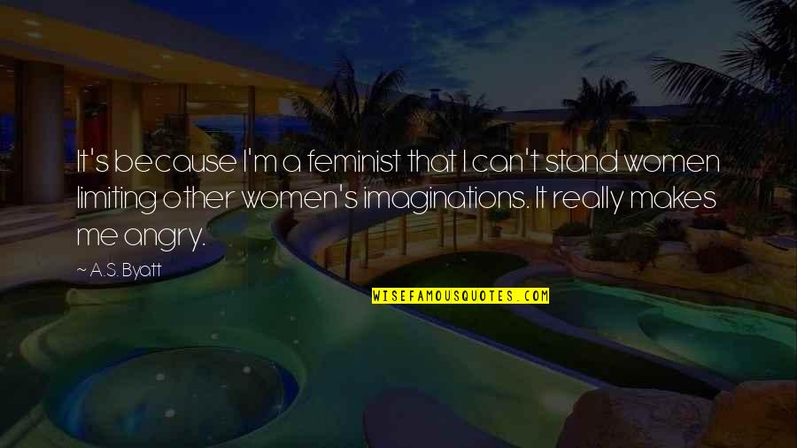 2019 New Year Quotes By A.S. Byatt: It's because I'm a feminist that I can't 2019 New Year Quotes By A.S. Byatt: It's because I'm a feminist that I can't