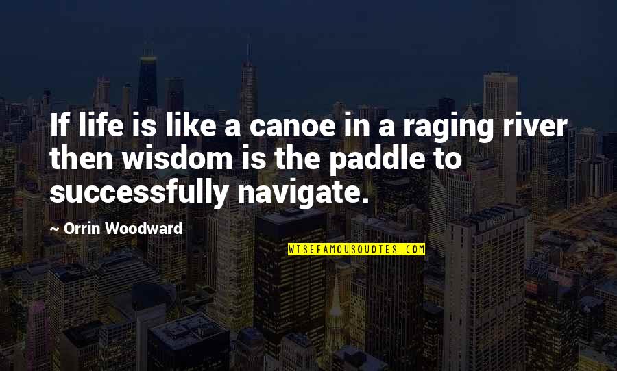 2019 New Year Quotes By Orrin Woodward: If life is like a canoe in a 2019 New Year Quotes By Orrin Woodward: If life is like a canoe in a