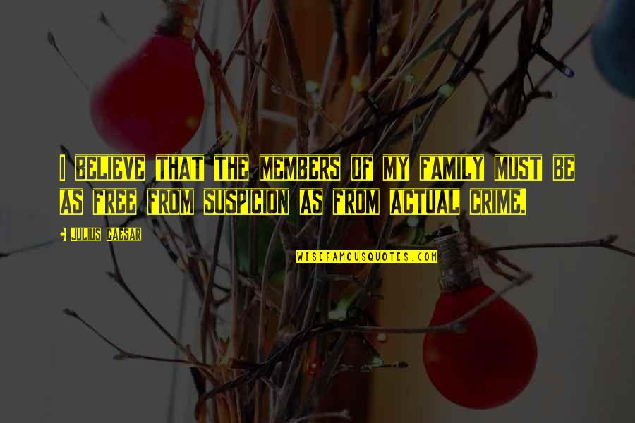 2019 Year Quotes By Julius Caesar: I believe that the members of my family 2019 Year Quotes By Julius Caesar: I believe that the members of my family