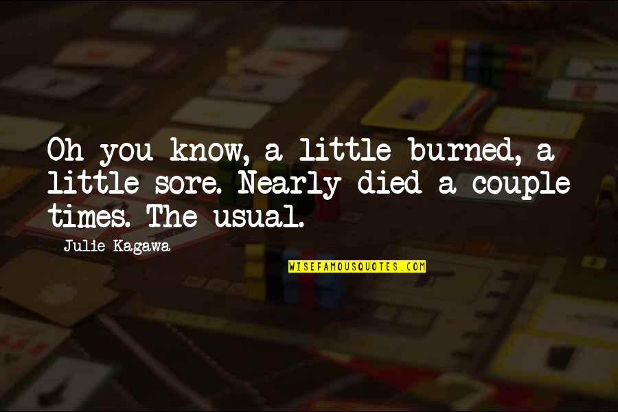 2020 Covid Graduation Quotes By Julie Kagawa: Oh you know, a little burned, a little