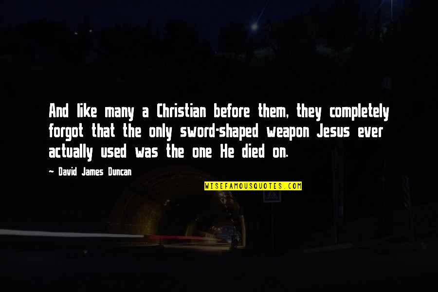 2020 Funny Quotes By David James Duncan: And like many a Christian before them, they 2020 Funny Quotes By David James Duncan: And like many a Christian before them, they
