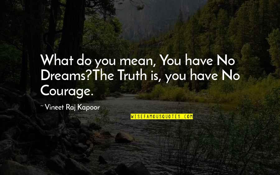 2020 Happenings Quotes By Vineet Raj Kapoor: What do you mean, You have No Dreams?The