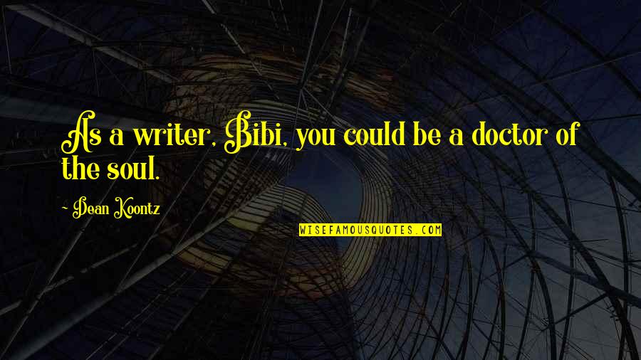 2020 Has Been Horrible Quotes By Dean Koontz: As a writer, Bibi, you could be a