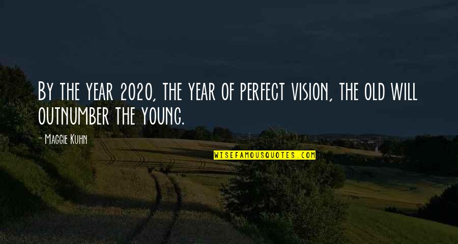 2020 S Quotes By Maggie Kuhn: By the year 2020, the year of perfect