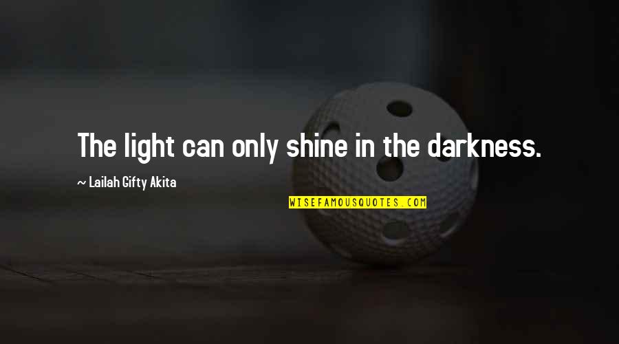 2021 Conference Quotes By Lailah Gifty Akita: The light can only shine in the darkness.