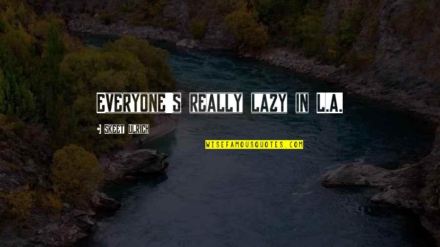 2021 Conference Quotes By Skeet Ulrich: Everyone's really lazy in L.A.