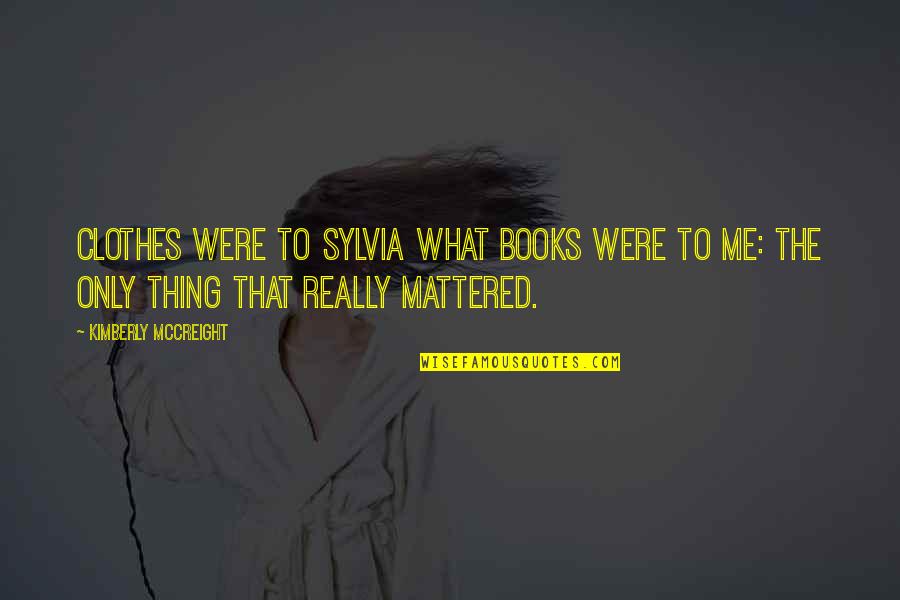 2022 Best Wishes Quotes By Kimberly McCreight: Clothes were to Sylvia what books were to 2022 Best Wishes Quotes By Kimberly McCreight: Clothes were to Sylvia what books were to