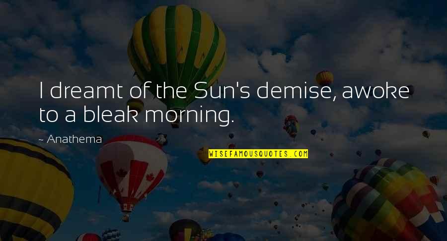 2022 First Post Quotes By Anathema: I dreamt of the Sun's demise, awoke to