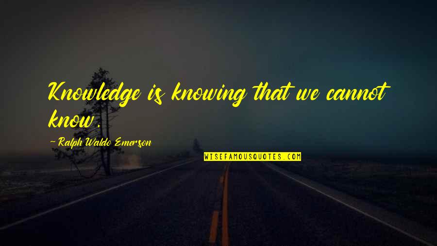 2022 Wishes Funny Quotes By Ralph Waldo Emerson: Knowledge is knowing that we cannot know. 2022 Wishes Funny Quotes By Ralph Waldo Emerson: Knowledge is knowing that we cannot know.