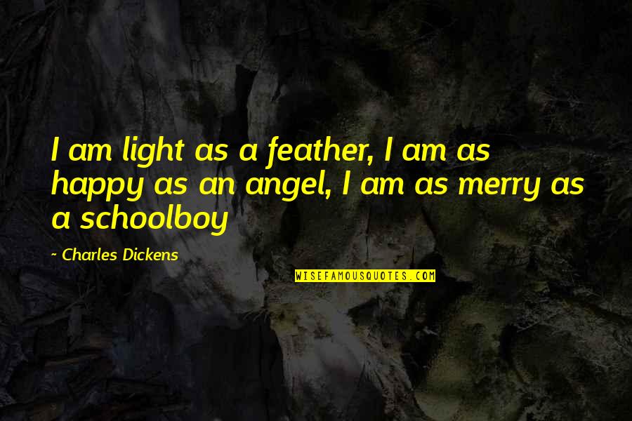 2029 Corvette Quotes By Charles Dickens: I am light as a feather, I am