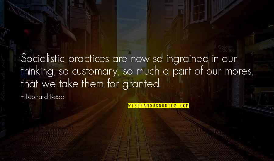 202d153 25 0 Quotes By Leonard Read: Socialistic practices are now so ingrained in our