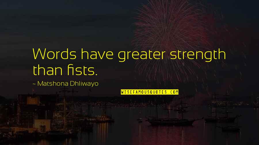 2030s Font Quotes By Matshona Dhliwayo: Words have greater strength than fists.