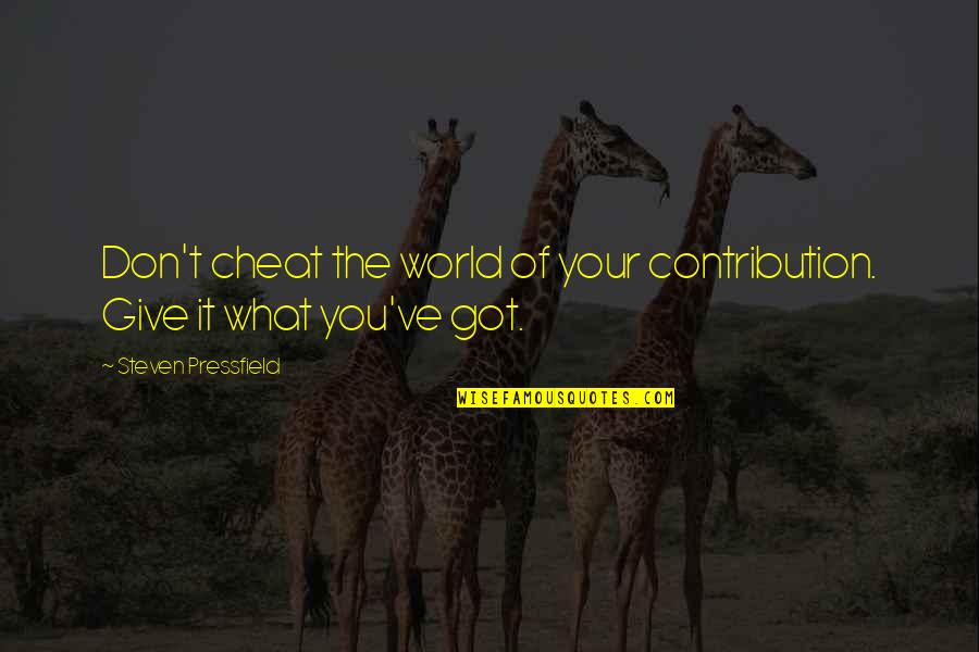 2037478079 Quotes By Steven Pressfield: Don't cheat the world of your contribution. Give