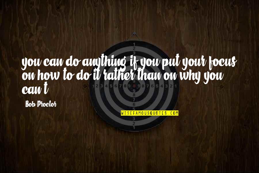 2038 Game Quotes By Bob Proctor: you can do anything if you put your
