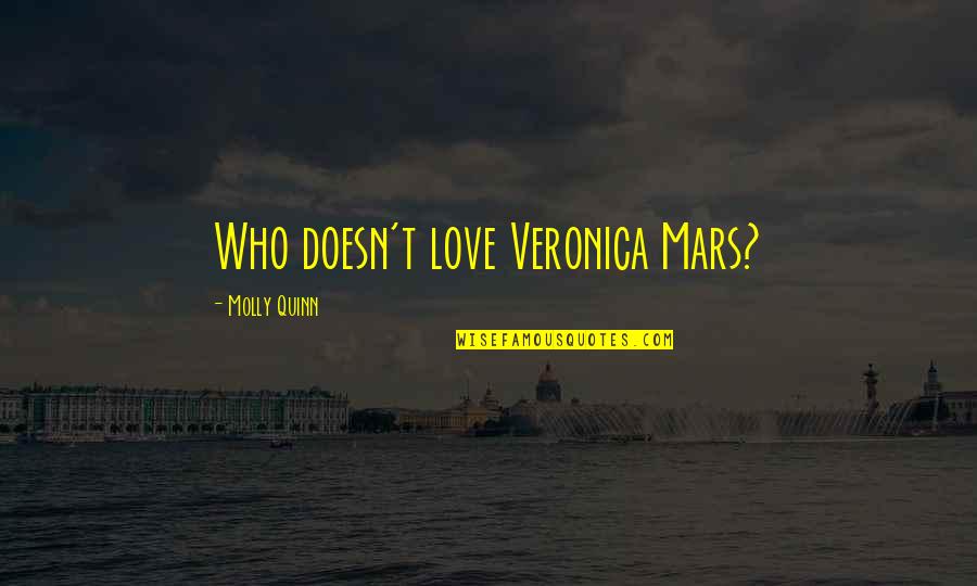 203872 Quotes By Molly Quinn: Who doesn't love Veronica Mars? 203872 Quotes By Molly Quinn: Who doesn't love Veronica Mars?