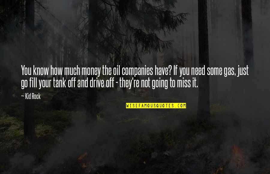 2045 Song Quotes By Kid Rock: You know how much money the oil companies