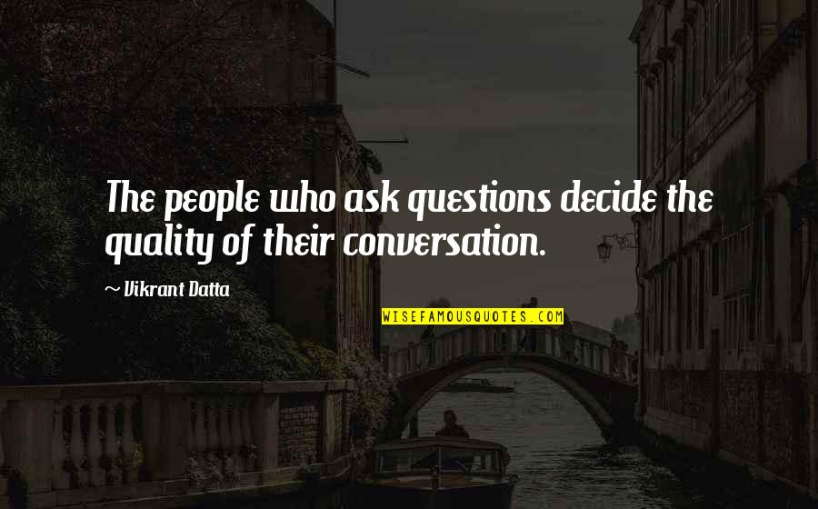 2045 Song Quotes By Vikrant Datta: The people who ask questions decide the quality