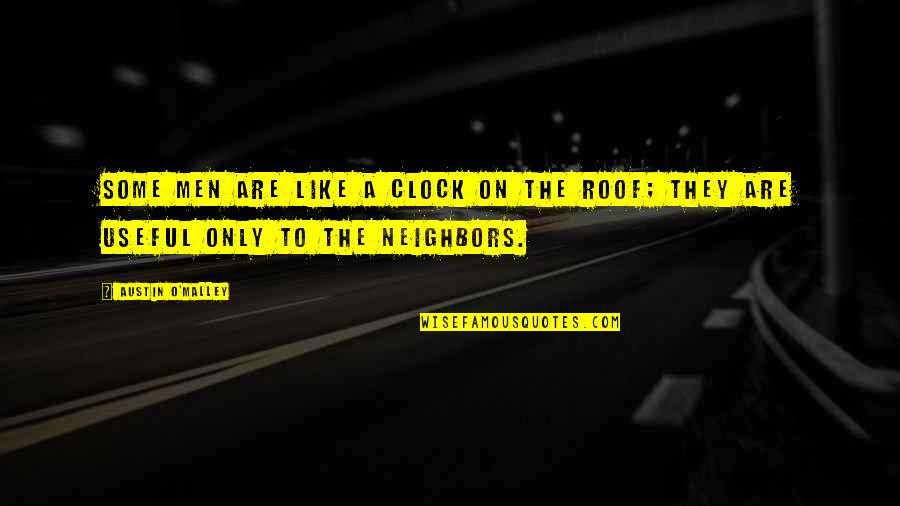 2045 The Year Man Quotes By Austin O'Malley: Some men are like a clock on the