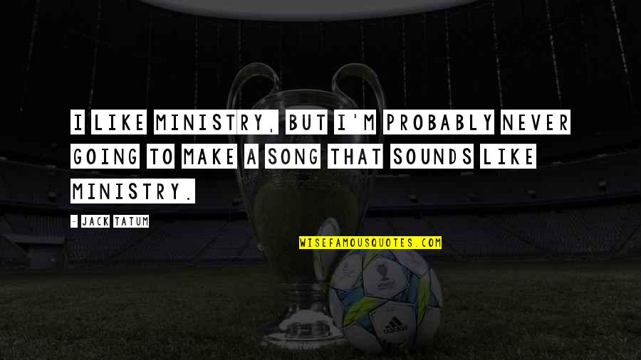 205 65r15 Quotes By Jack Tatum: I like Ministry, but I'm probably never going