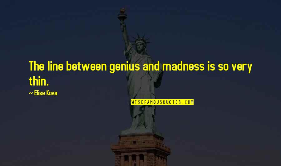 205254380 Quotes By Elise Kova: The line between genius and madness is so 205254380 Quotes By Elise Kova: The line between genius and madness is so