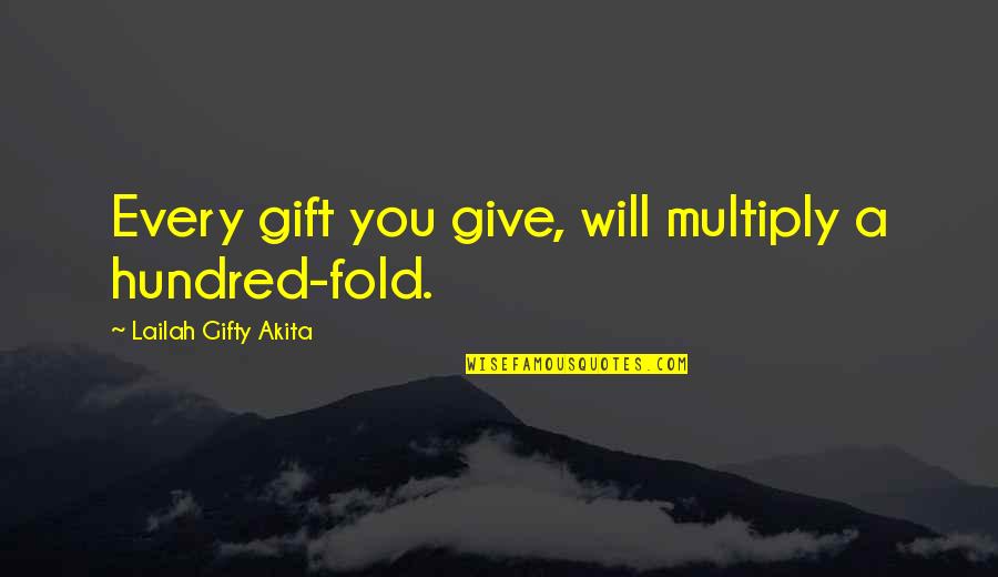 2052704285 Quotes By Lailah Gifty Akita: Every gift you give, will multiply a hundred-fold.