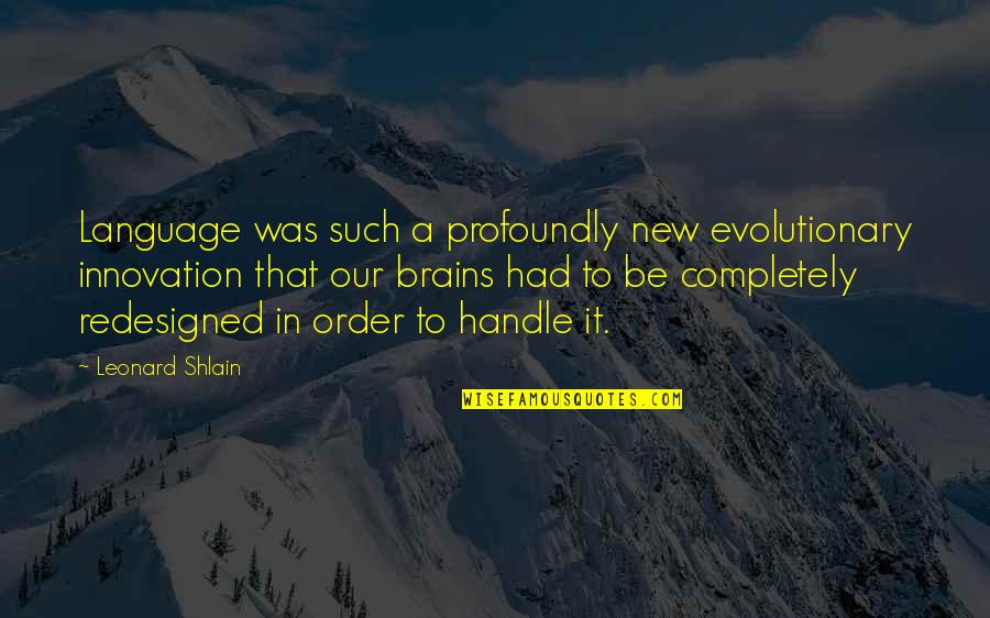 2052704285 Quotes By Leonard Shlain: Language was such a profoundly new evolutionary innovation