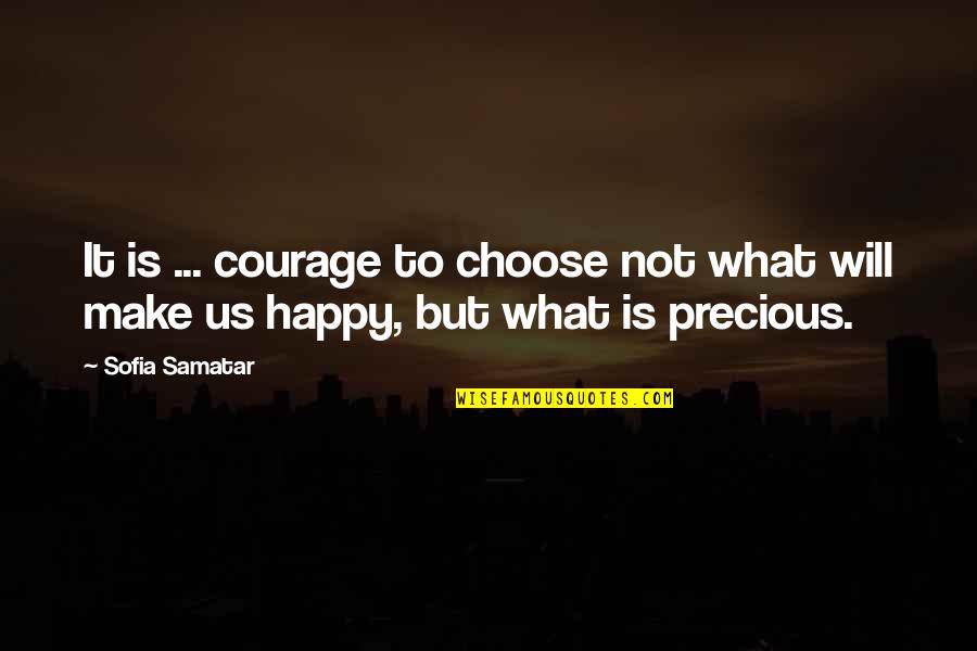 2056 Felons Quotes By Sofia Samatar: It is ... courage to choose not what