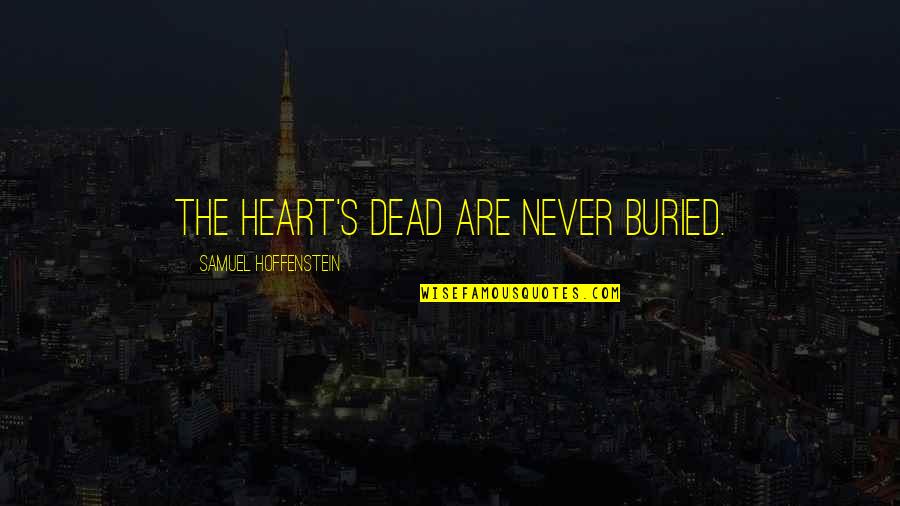 20598 Quotes By Samuel Hoffenstein: THE HEART'S DEAD ARE NEVER BURIED.