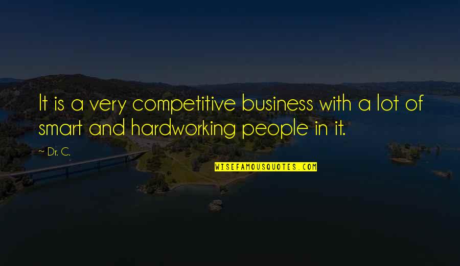 206 Quotes By Dr. C.: It is a very competitive business with a