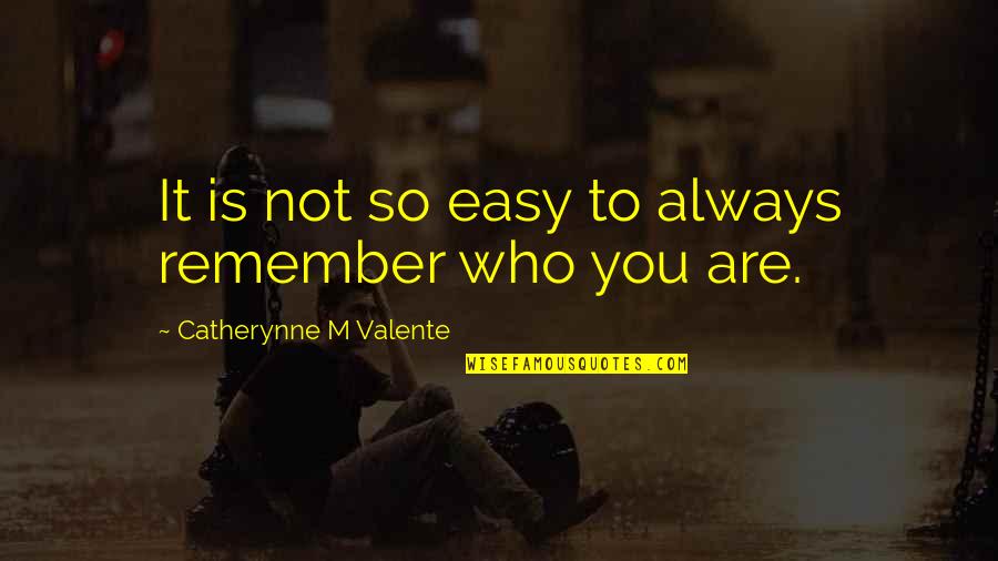 2062 Commonwealth Quotes By Catherynne M Valente: It is not so easy to always remember 2062 Commonwealth Quotes By Catherynne M Valente: It is not so easy to always remember
